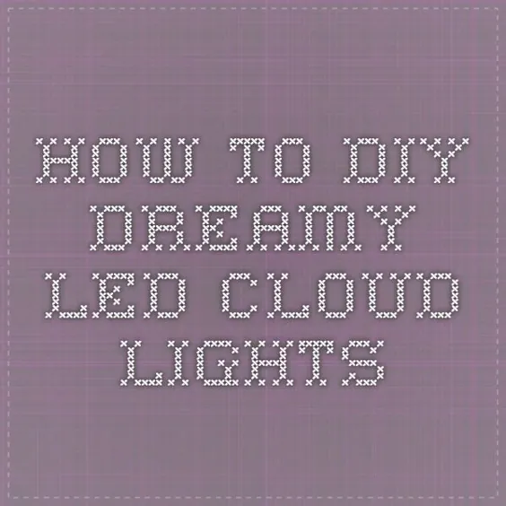 چگونه می توان چراغ های ابری LED Dreamy را ساخت