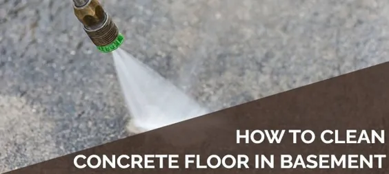 چگونه می توان کف بتن را در زیرزمین خود تمیز کرد