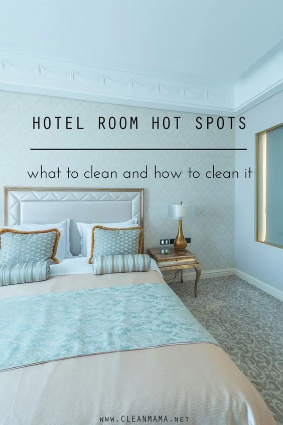 نقاط داغ اتاق هتل: چه چیزی را تمیز کنید + چگونه آن را تمیز کنید